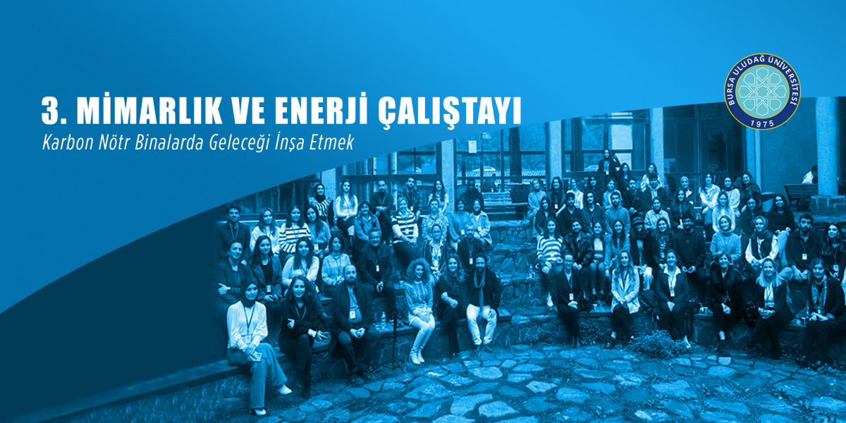 3. Mimarlık ve Enerji Çalıştayı BUÜ ev sahipliğinde gerçekleşti