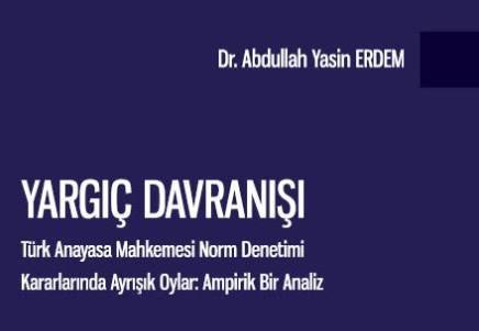 yargic-davranisi-turk-anayasa-mahkemesi-norm-denetimi-kararlarinda-ayrisik-oylar-ampirik-bir-analiz! ?? 